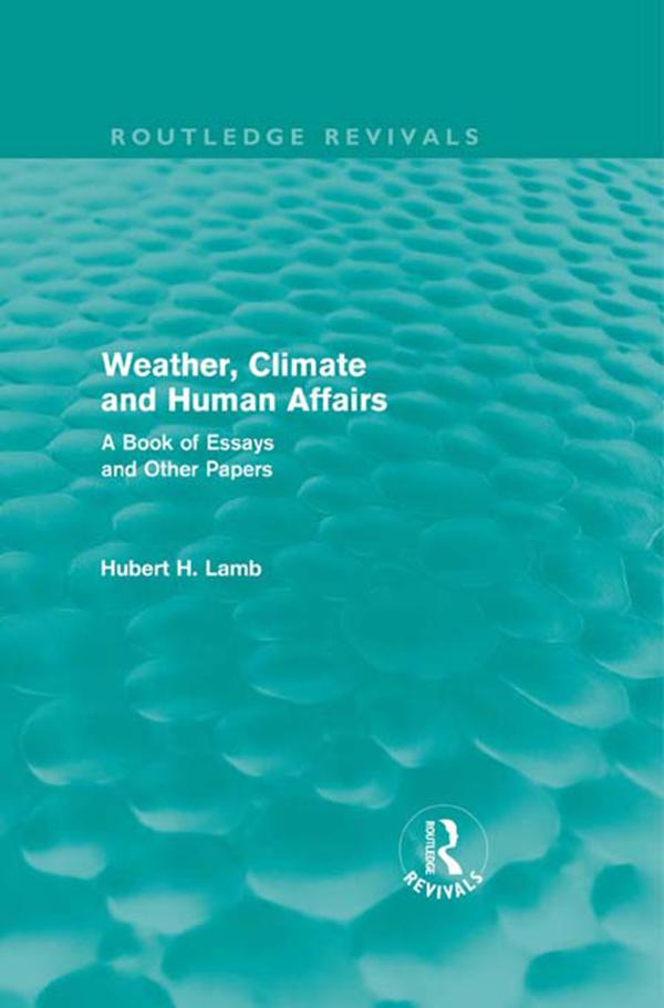 Weather, Climate and Human Affairs (Routledge Revivals) by Hubert H. Lamb