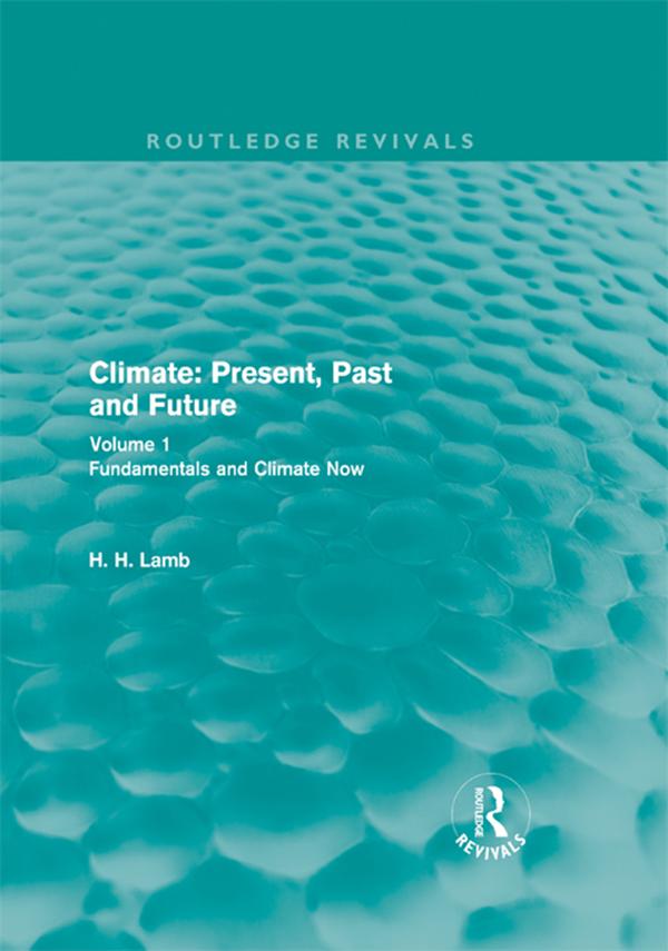Climate: Present, Past and Future (Routledge Revivals) by Hubert Lamb