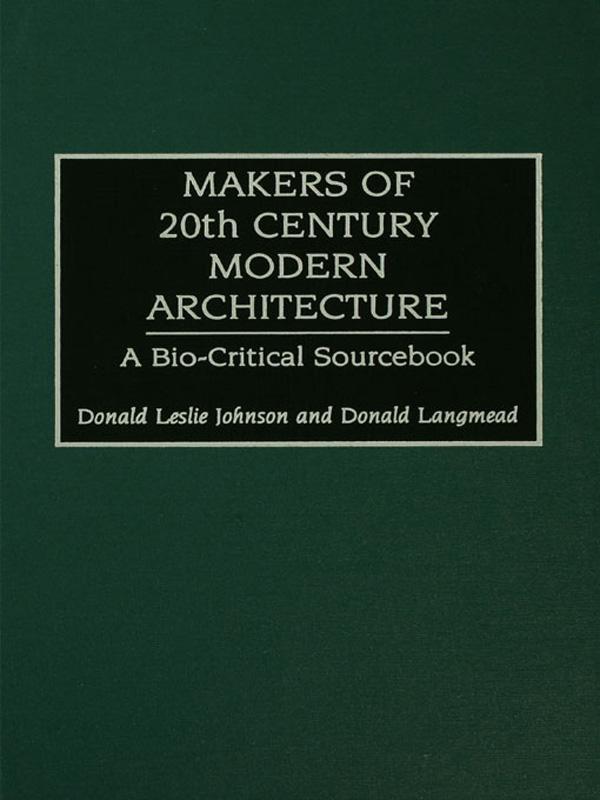 Makers of 20th-Century Modern Architecture by Donald Langmead, Donald Leslie Johnson