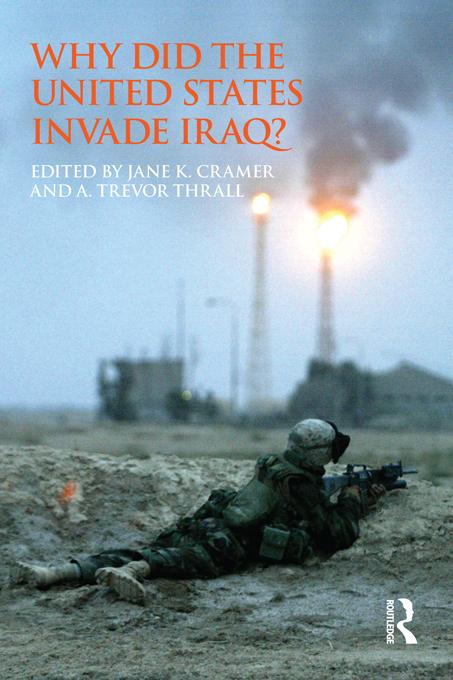 Why Did the United States Invade Iraq? by A. Trevor Thrall, Jane Cramer
