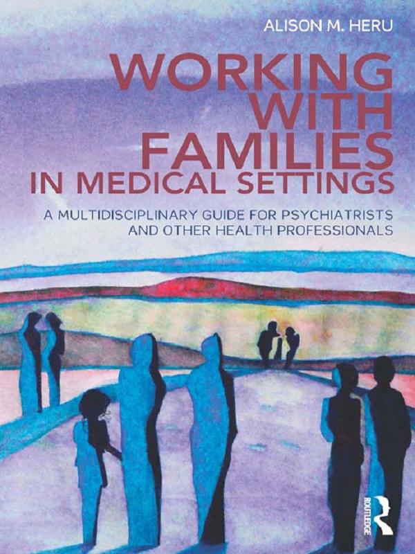 Working With Families in Medical Settings by Alison M. Heru