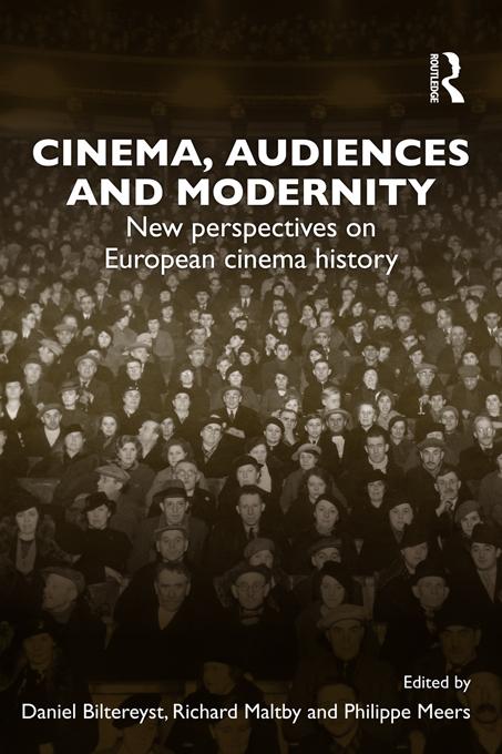 Cinema, Audiences and Modernity by Daniel Biltereyst, Philippe Meers, Richard Maltby