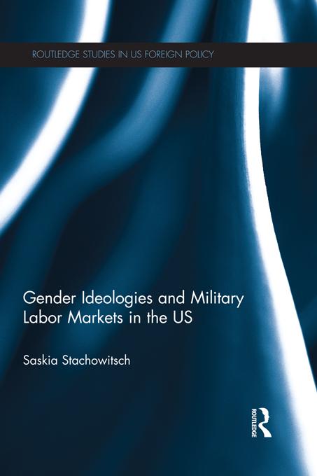 Gender Ideologies and Military Labor Markets in the U.S. by Saskia Stachowitsch