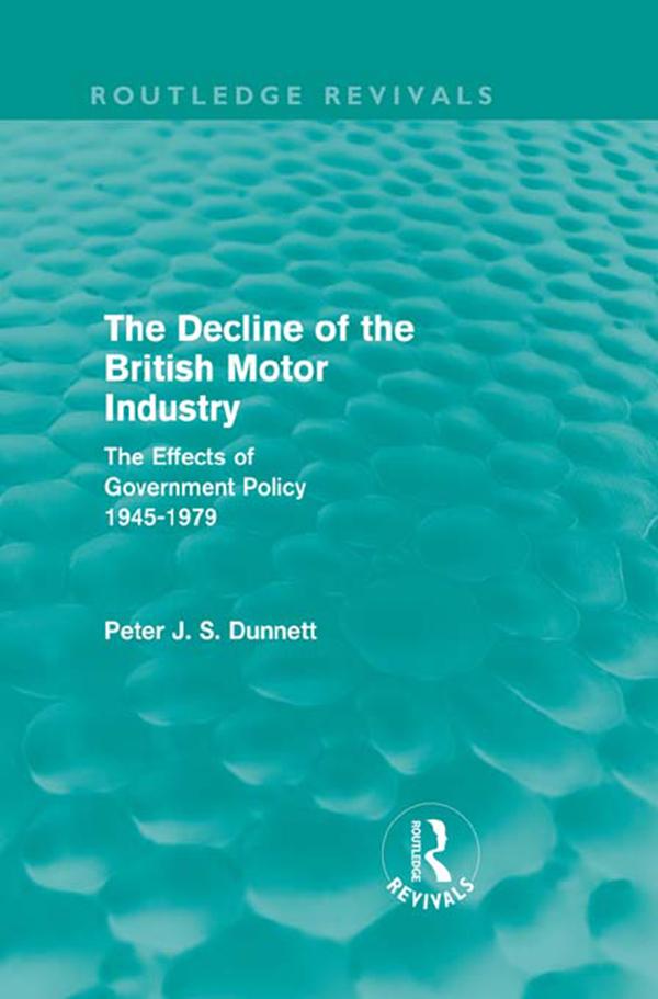 The Decline of the British Motor Industry (Routledge Revivals) by Peter Dunnett