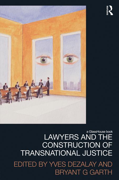 Lawyers and the Construction of Transnational Justice by Bryant Garth, Yves Dezalay