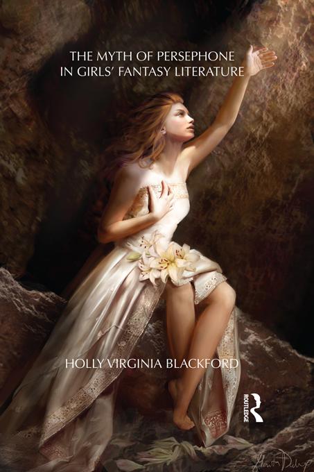 The Myth of Persephone in Girls' Fantasy Literature by Holly Blackford