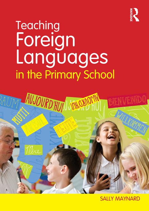 Teaching Foreign Languages in the Primary School by Sally Maynard