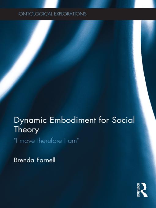 Dynamic Embodiment for Social Theory by Brenda Farnell