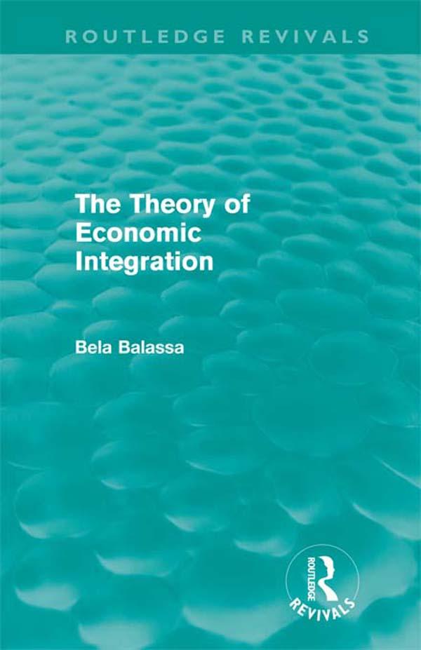 The Theory of Economic Integration (Routledge Revivals) by Bela Balassa