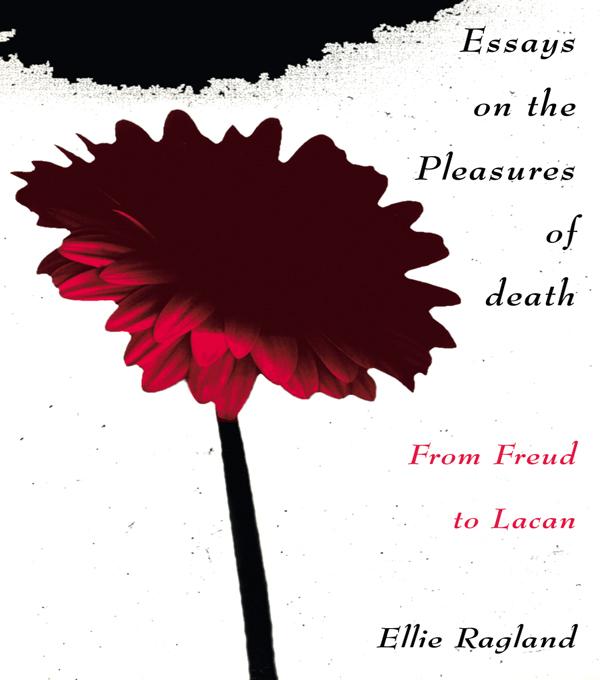 Essays on the Pleasures of Death by Ellie Ragland
