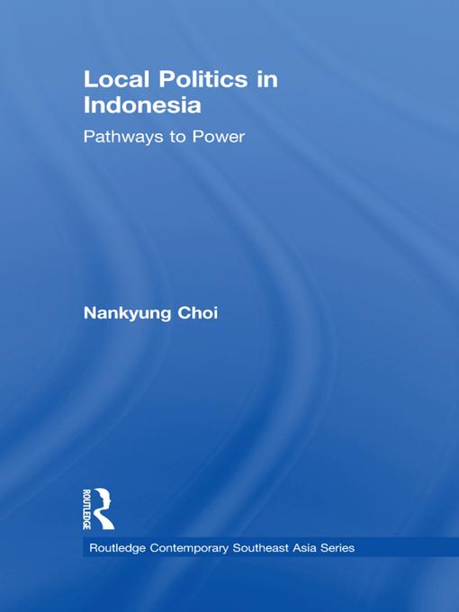 Local Politics in Indonesia by Nankyung Choi