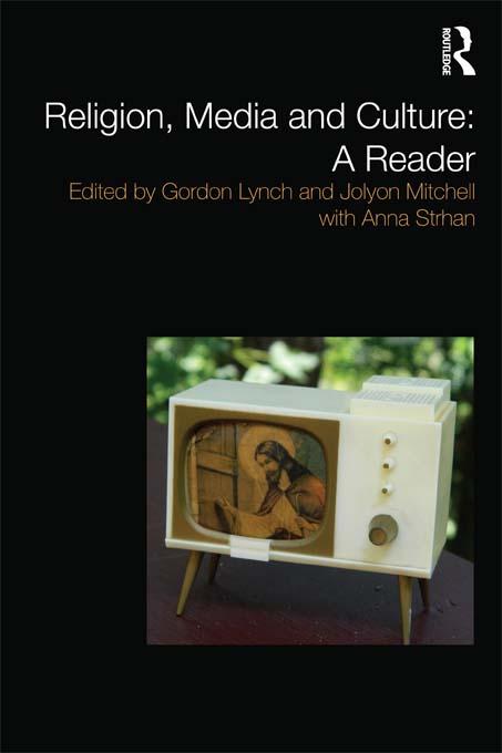 Religion, Media and Culture: A Reader by Anna Strhan, Gordon Lynch, Jolyon Mitchell