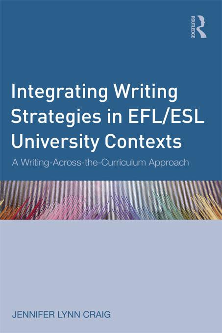 Integrating Writing Strategies in EFL/ESL University Contexts by Jennifer Lynn Craig