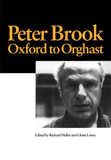 Peter Brook: Oxford to Orghast by G. Loney, R. Helfer