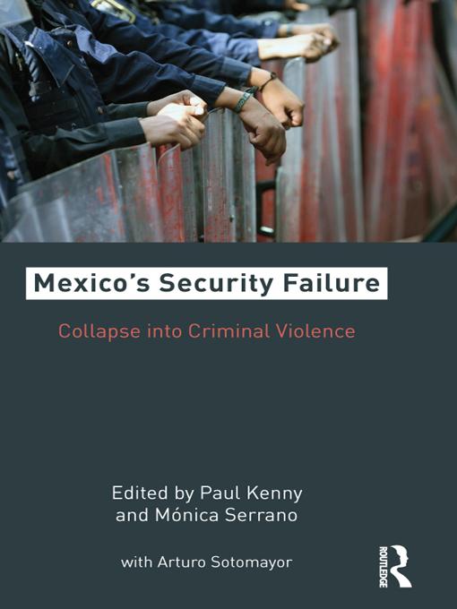 Mexico's Security Failure by Arturo C. Sotomayor, Monica Serrano, Paul Kenny