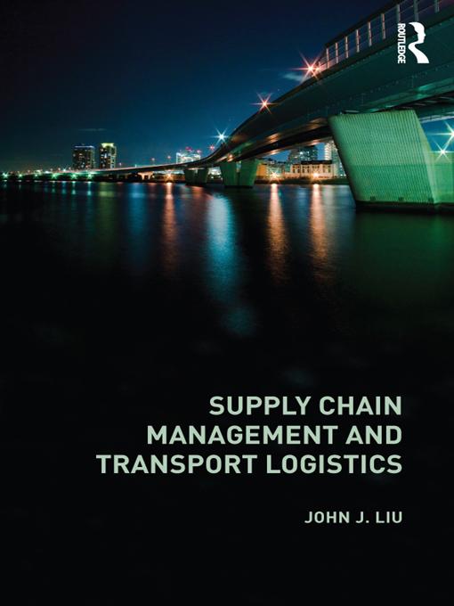 Supply Chain Management and Transport Logistics by John Liu
