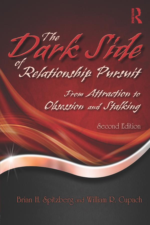 The Dark Side of Relationship Pursuit by Brian H. Spitzberg, William R. Cupach