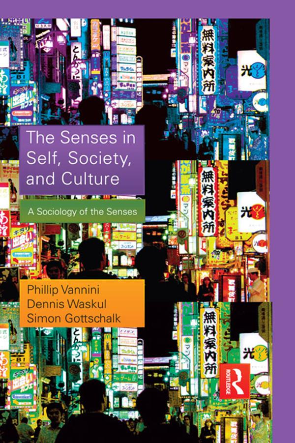 The Senses in Self, Society, and Culture by Dennis Waskul, Phillip Vannini, Simon Gottschalk