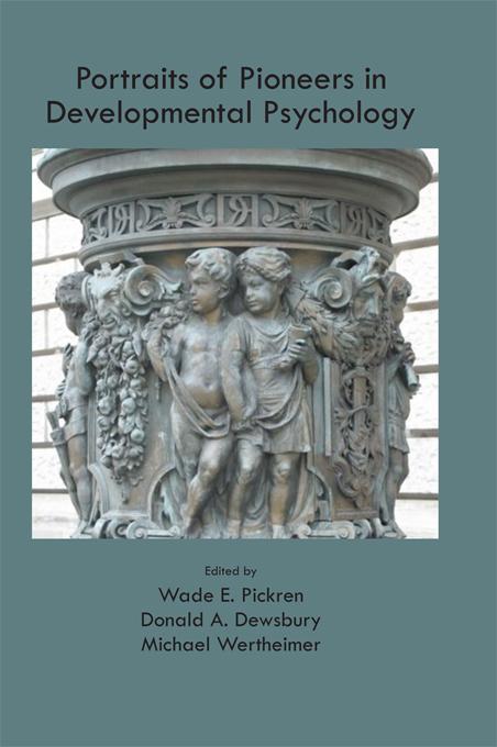 Portraits of Pioneers in Developmental Psychology by Donald A. Dewsbury, Michael Wertheimer, Wade Pickren