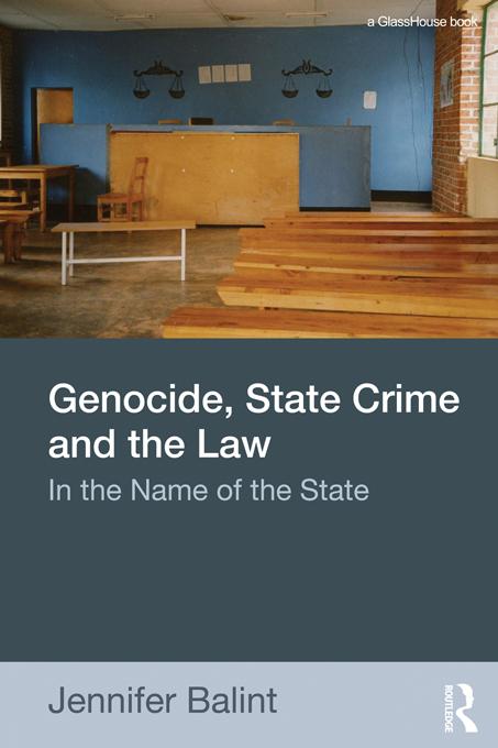 Genocide, State Crime and the Law by Jennifer Balint