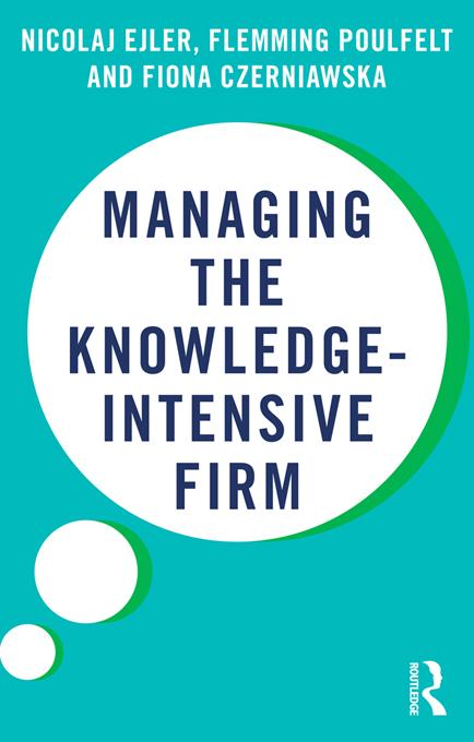 Managing the Knowledge-Intensive Firm by Fiona Czerniawska, Flemming Poulfelt, Nicolaj Ejler