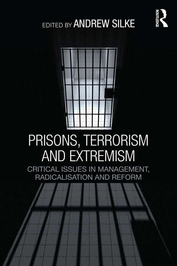 Prisons, Terrorism and Extremism by Andrew Silke