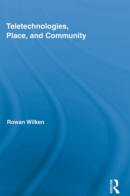 Teletechnologies, Place, and Community by Rowan Wilken