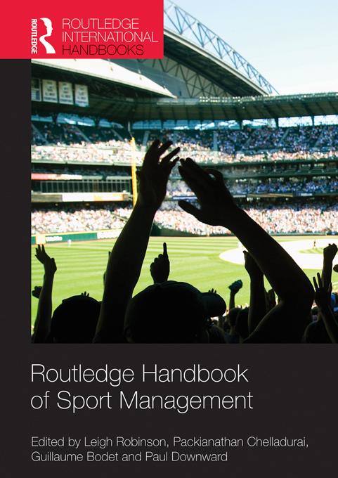 Routledge Handbook of Sport Management by Guillaume Bodet, Leigh Robinson, Packianathan Chelladurai, Paul Downward