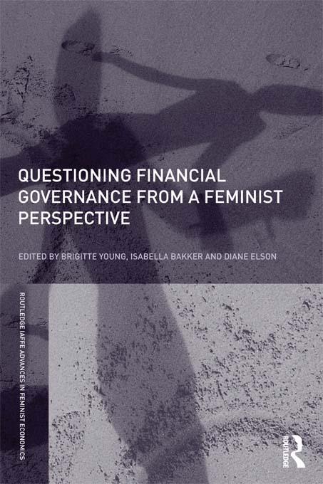 Questioning Financial Governance from a Feminist Perspective by Brigitte Young, Diane Elson, Isabella Bakker