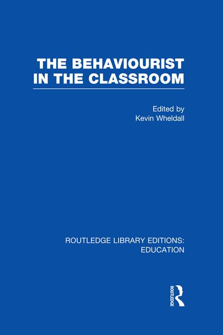 The Behaviourist in the Classroom by Kevin Wheldall