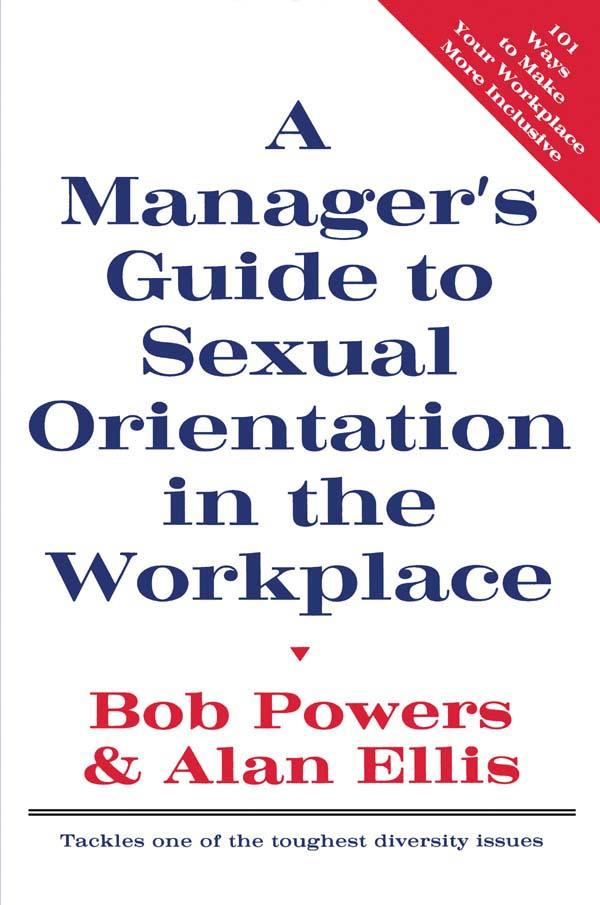 A Manager's Guide to Sexual Orientation in the Workplace by Alan Ellis, Bob Powers