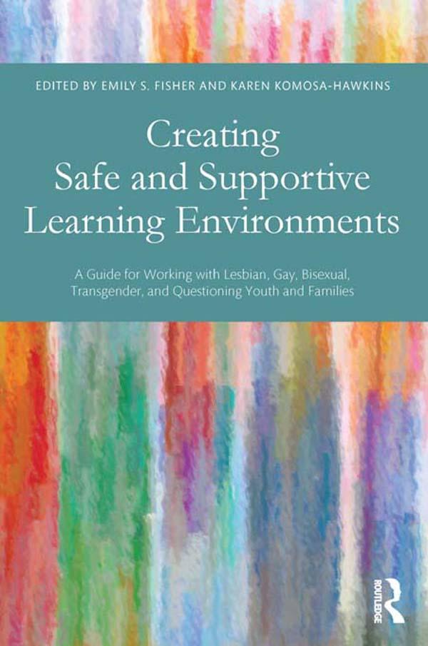 Creating Safe and Supportive Learning Environments by Emily S. Fisher, Karen Komosa-Hawkins