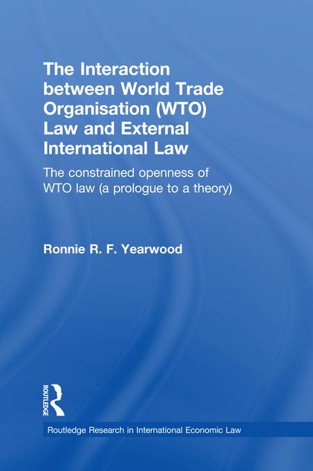 The Interaction between World Trade Organisation (WTO) Law and External International Law by Ronnie R.F. Yearwood