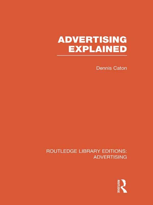 Advertising Explained by Dennis Caton