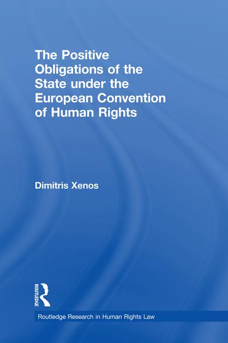 The Positive Obligations of the State under the European Convention of Human Rights by Dimitris Xenos