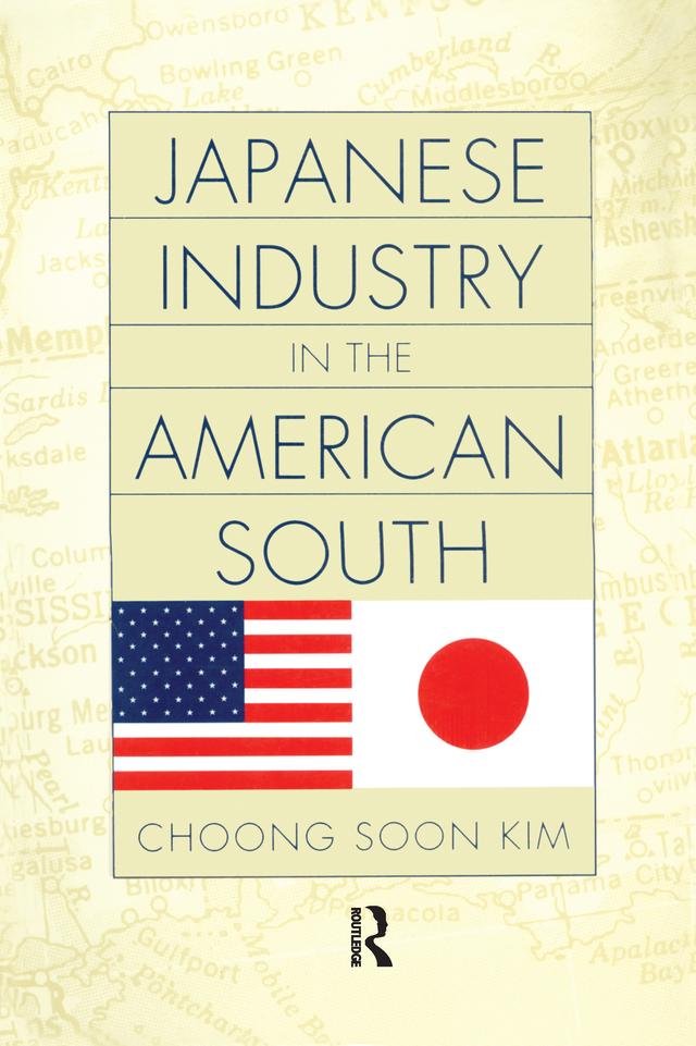 Japanese Industry in the American South by Choong Soon Kim