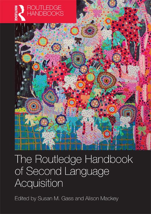 The Routledge Handbook of Second Language Acquisition by Alison Mackey, Susan M. Gass