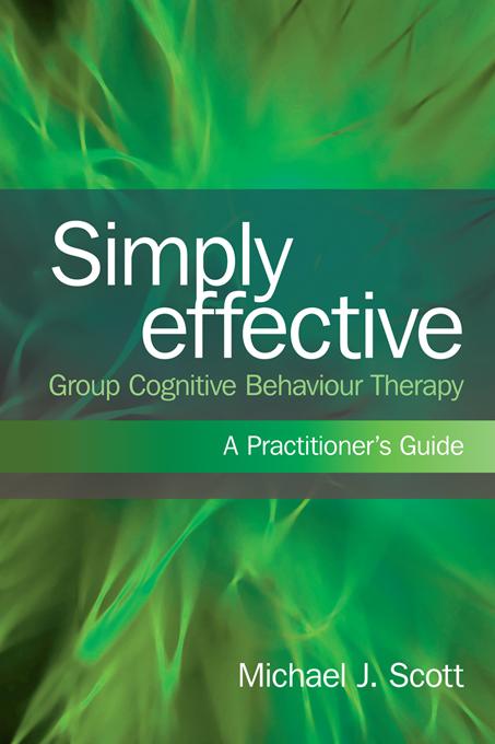 Simply Effective Group Cognitive Behaviour Therapy by Michael J. Scott
