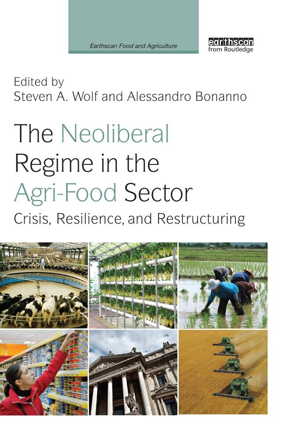 The Neoliberal Regime in the Agri-Food Sector by Alessandro Bonanno, Steven A. Wolf