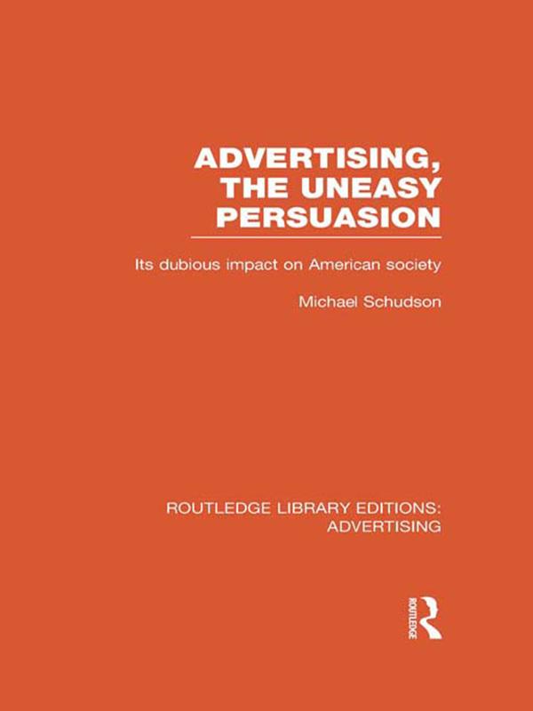 Advertising, The Uneasy Persuasion (RLE Advertising) by Michael Schudson