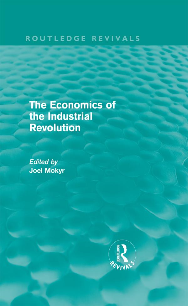 The Economics of the Industrial Revolution (Routledge Revivals) by Joel Mokyr