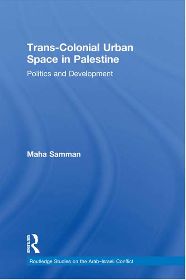 Trans-Colonial Urban Space in Palestine by Maha Samman