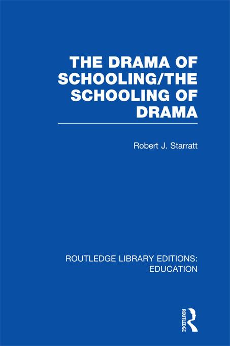 The Drama of Schooling: The Schooling of Drama by Robert J. Starratt