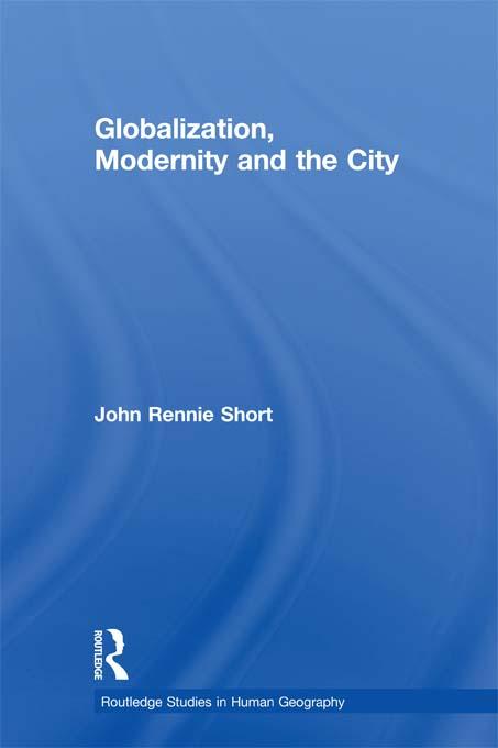 Globalization, Modernity and the City by John Rennie Short