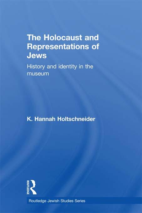 The Holocaust and Representations of Jews by K. Hannah Holtschneider