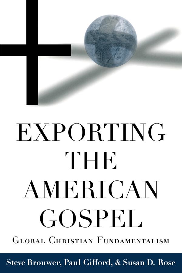 Exporting the American Gospel by Paul Gifford, Steve Brouwer, Susan D. Rose