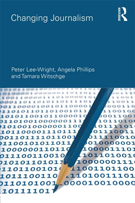 Changing Journalism by Angela Phillips, Peter Lee-Wright, Tamara Witschge