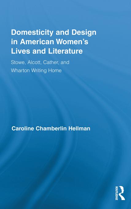 Domesticity and Design in American Women's Lives and Literature by Caroline Hellman