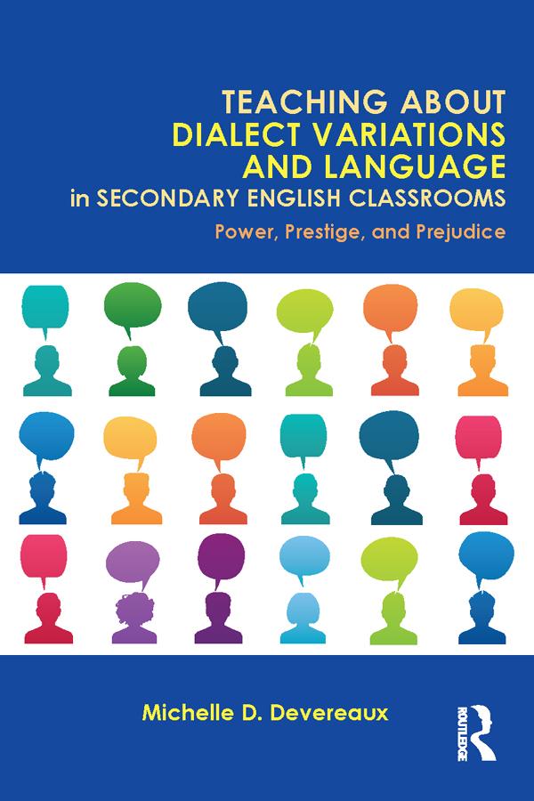 Teaching About Dialect Variations and Language in Secondary English Classrooms by Michelle D. Devereaux