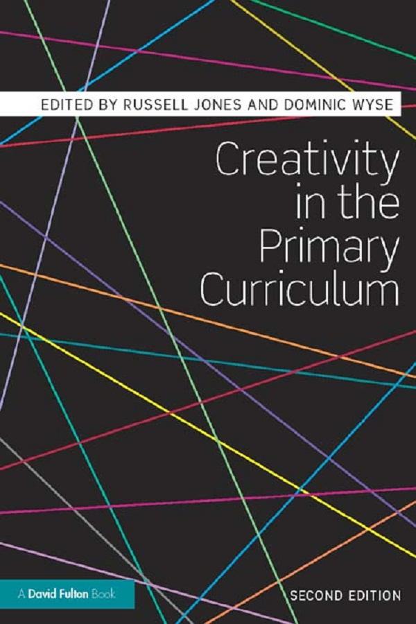 Creativity in the Primary Curriculum by Dominic Wyse, Russell Jones